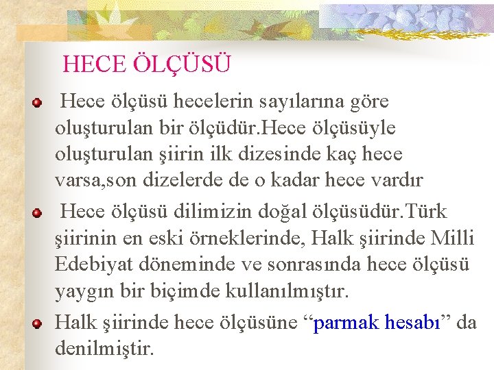 HECE ÖLÇÜSÜ Hece ölçüsü hecelerin sayılarına göre oluşturulan bir ölçüdür. Hece ölçüsüyle oluşturulan şiirin