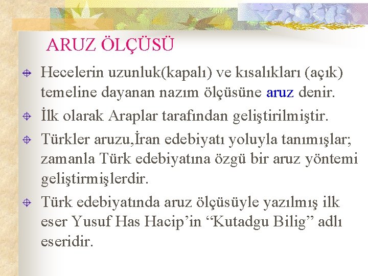 ARUZ ÖLÇÜSÜ Hecelerin uzunluk(kapalı) ve kısalıkları (açık) temeline dayanan nazım ölçüsüne aruz denir. İlk