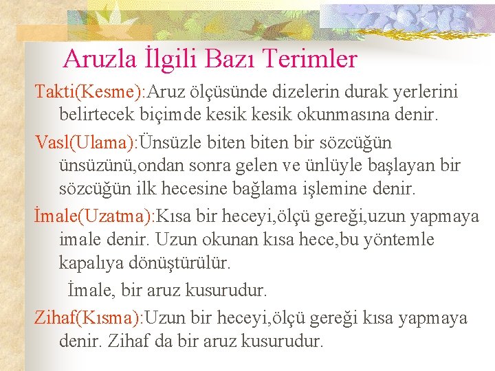 Aruzla İlgili Bazı Terimler Takti(Kesme): Aruz ölçüsünde dizelerin durak yerlerini belirtecek biçimde kesik okunmasına