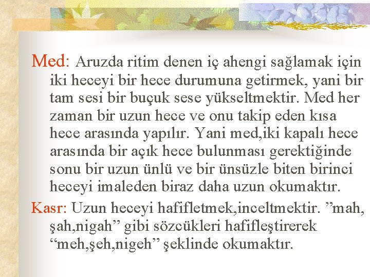 Med: Aruzda ritim denen iç ahengi sağlamak için iki heceyi bir hece durumuna getirmek,