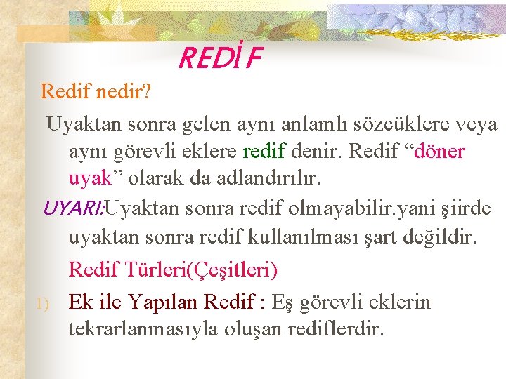 REDİF Redif nedir? Uyaktan sonra gelen aynı anlamlı sözcüklere veya aynı görevli eklere redif