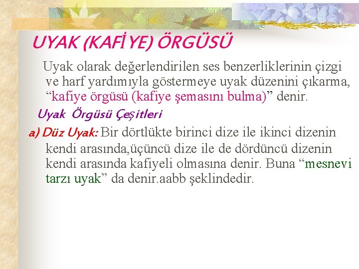 UYAK (KAFİYE) ÖRGÜSÜ Uyak olarak değerlendirilen ses benzerliklerinin çizgi ve harf yardımıyla göstermeye uyak