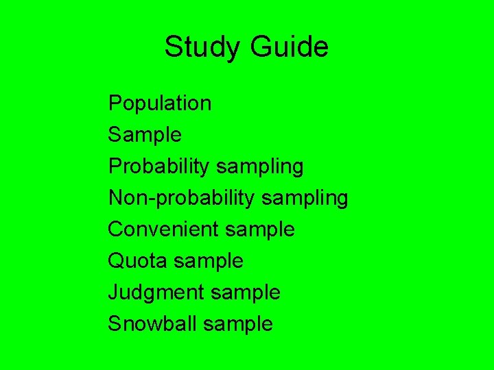 Study Guide Population Sample Probability sampling Non-probability sampling Convenient sample Quota sample Judgment sample