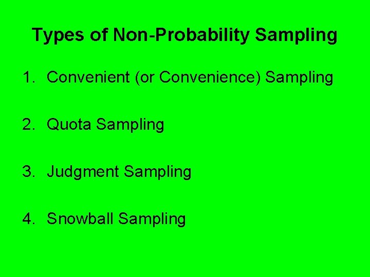 Types of Non-Probability Sampling 1. Convenient (or Convenience) Sampling 2. Quota Sampling 3. Judgment