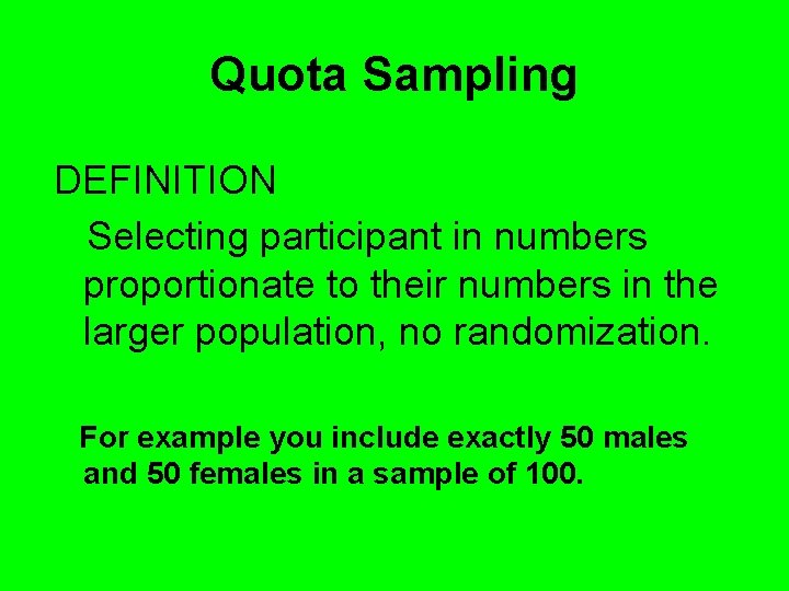 Quota Sampling DEFINITION Selecting participant in numbers proportionate to their numbers in the larger