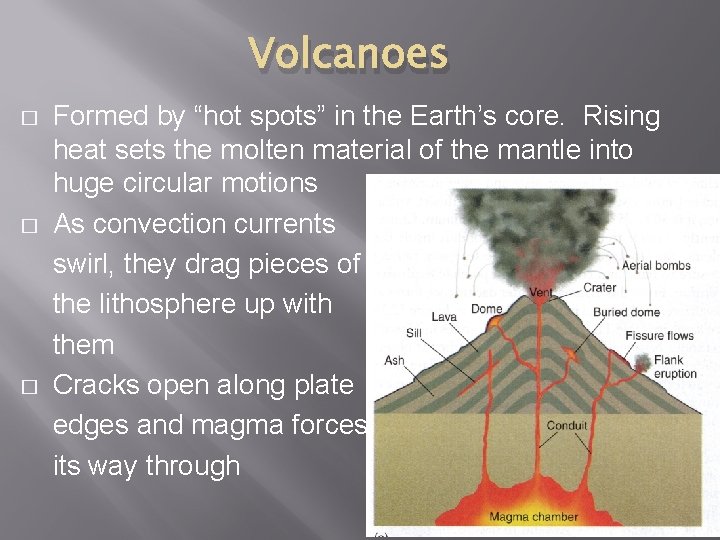 Volcanoes � � � Formed by “hot spots” in the Earth’s core. Rising heat