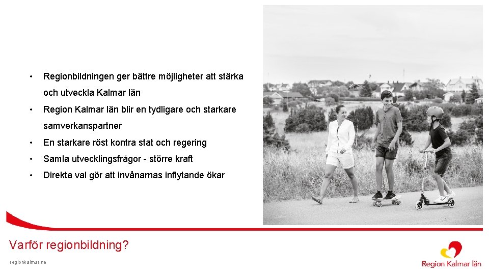  • Regionbildningen ger bättre möjligheter att stärka och utveckla Kalmar län • Region