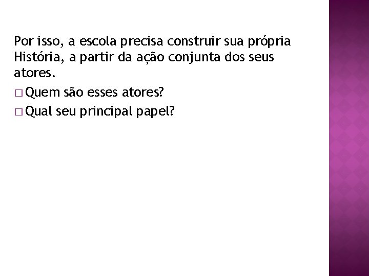 Por isso, a escola precisa construir sua própria História, a partir da ação conjunta