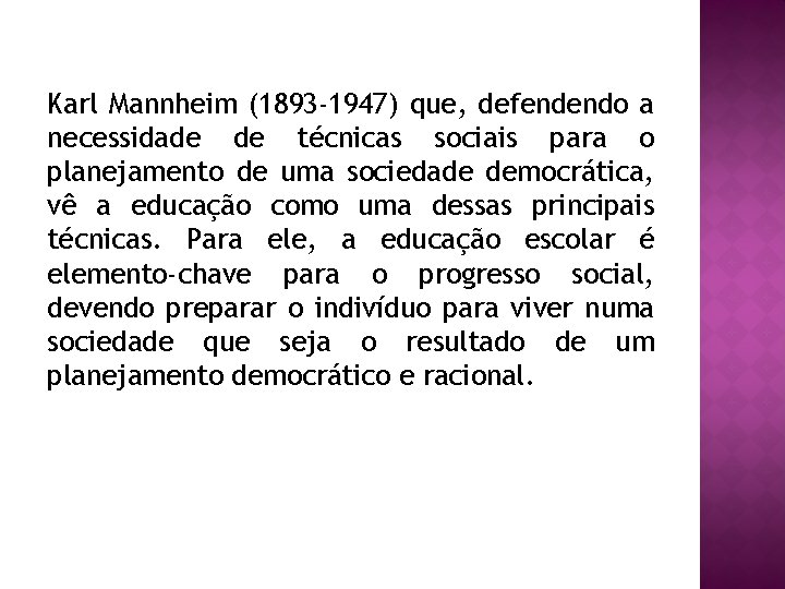 Karl Mannheim (1893 -1947) que, defendendo a necessidade de técnicas sociais para o planejamento