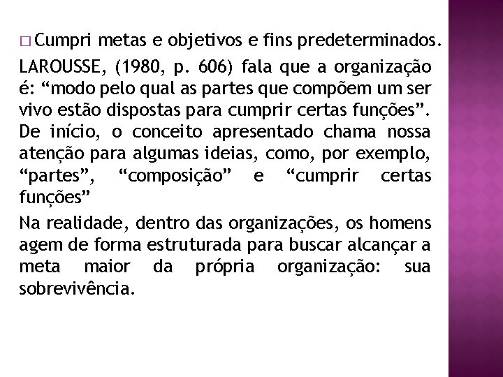 � Cumpri metas e objetivos e fins predeterminados. LAROUSSE, (1980, p. 606) fala que