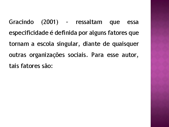 Gracindo (2001) – ressaltam que essa especificidade é definida por alguns fatores que tornam