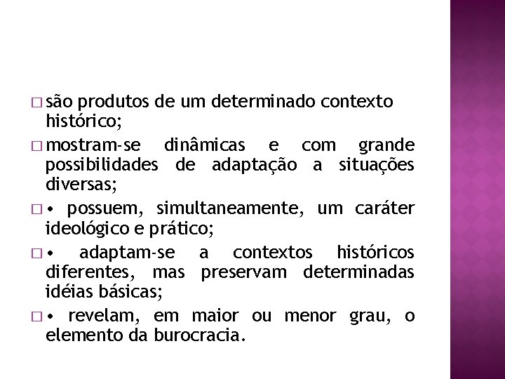 � são produtos de um determinado contexto histórico; � mostram-se dinâmicas e com grande