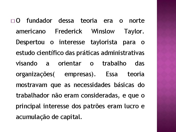 �O fundador americano dessa teoria Frederick era Winslow o norte Taylor. Despertou o interesse