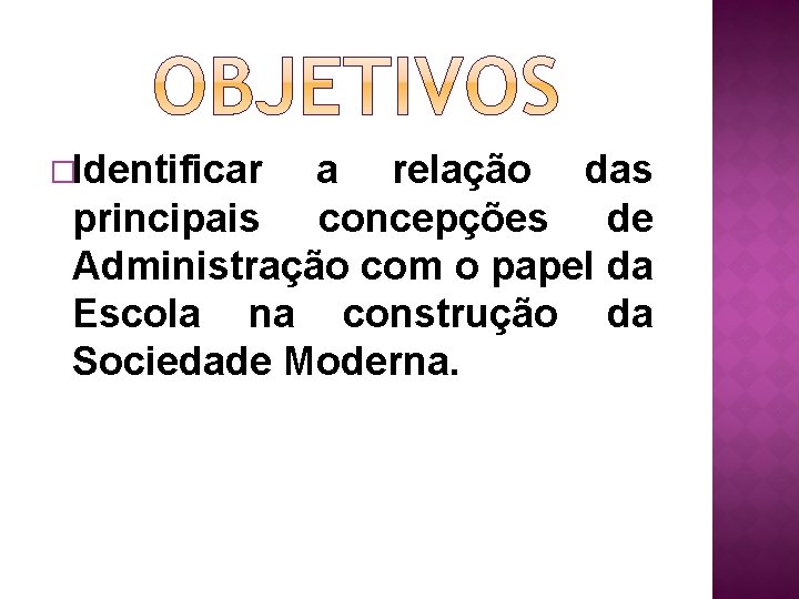 �Identificar a relação das principais concepções de Administração com o papel da Escola na