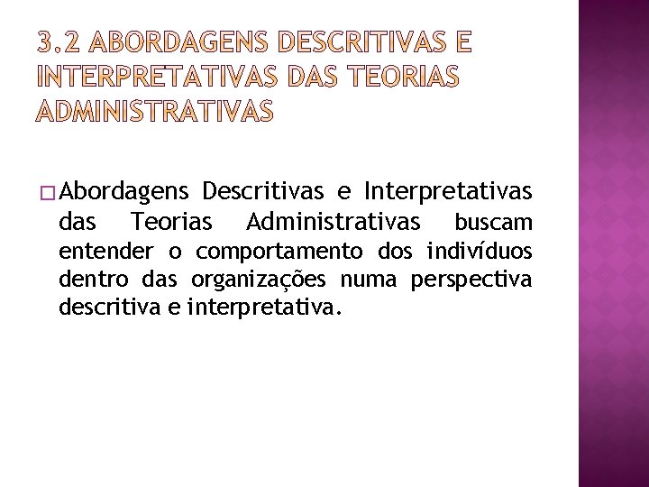 � Abordagens das Descritivas e Interpretativas Teorias Administrativas buscam entender o comportamento dos indivíduos