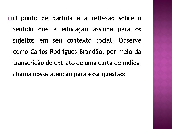 �O ponto de partida é a reflexão sobre o sentido que a educação assume