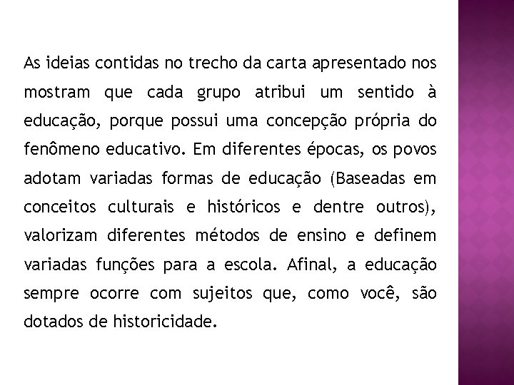 As ideias contidas no trecho da carta apresentado nos mostram que cada grupo atribui