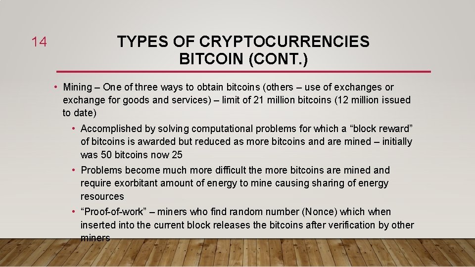 14 TYPES OF CRYPTOCURRENCIES BITCOIN (CONT. ) • Mining – One of three ways