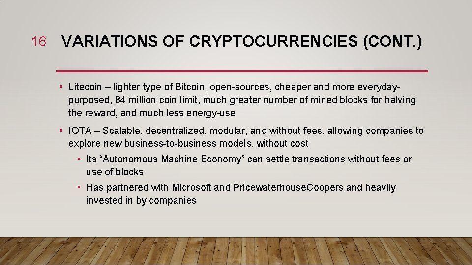 16 VARIATIONS OF CRYPTOCURRENCIES (CONT. ) • Litecoin – lighter type of Bitcoin, open-sources,