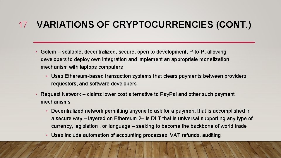 17 VARIATIONS OF CRYPTOCURRENCIES (CONT. ) • Golem – scalable, decentralized, secure, open to