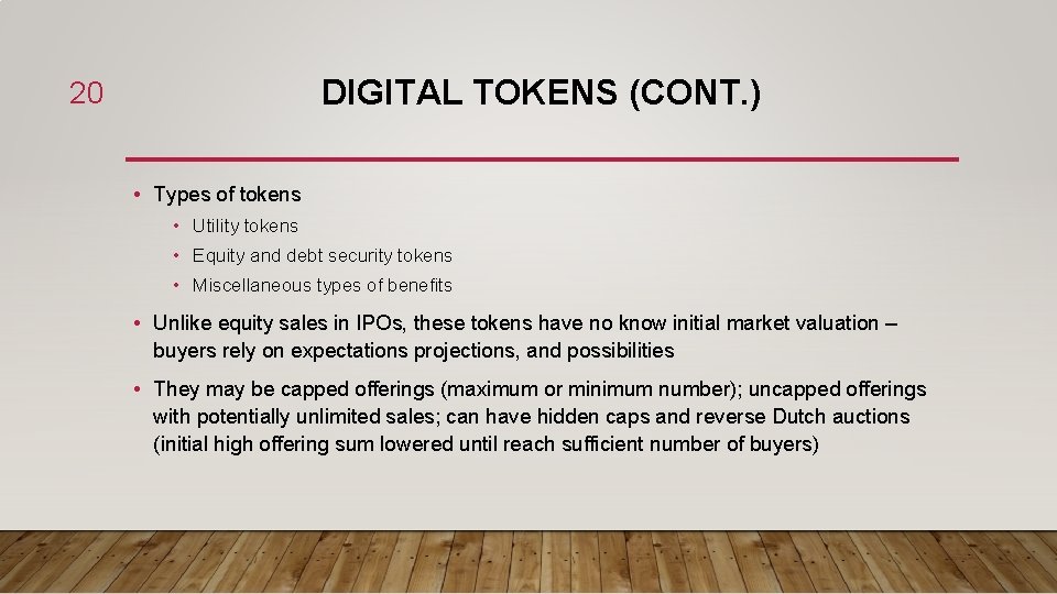 DIGITAL TOKENS (CONT. ) 20 • Types of tokens • Utility tokens • Equity