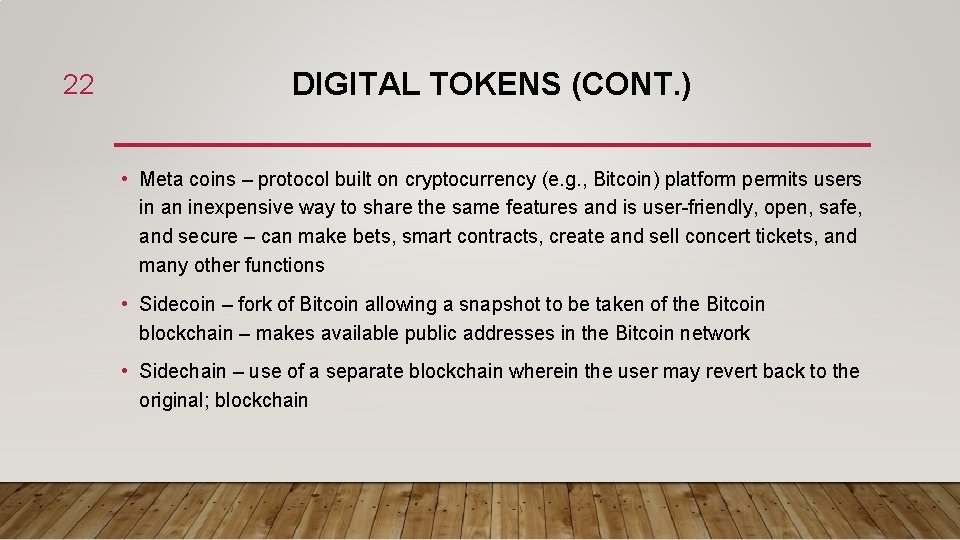 22 DIGITAL TOKENS (CONT. ) • Meta coins – protocol built on cryptocurrency (e.