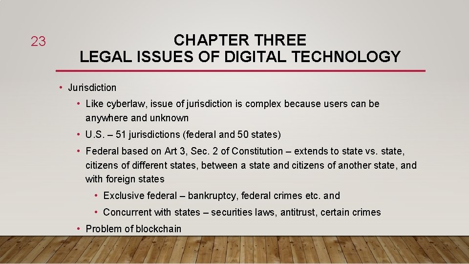 23 CHAPTER THREE LEGAL ISSUES OF DIGITAL TECHNOLOGY • Jurisdiction • Like cyberlaw, issue