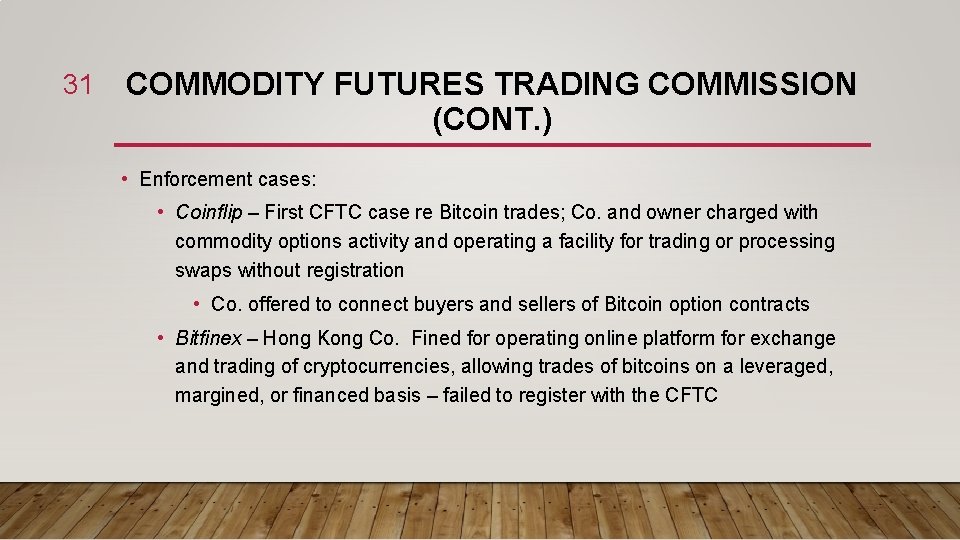 31 COMMODITY FUTURES TRADING COMMISSION (CONT. ) • Enforcement cases: • Coinflip – First