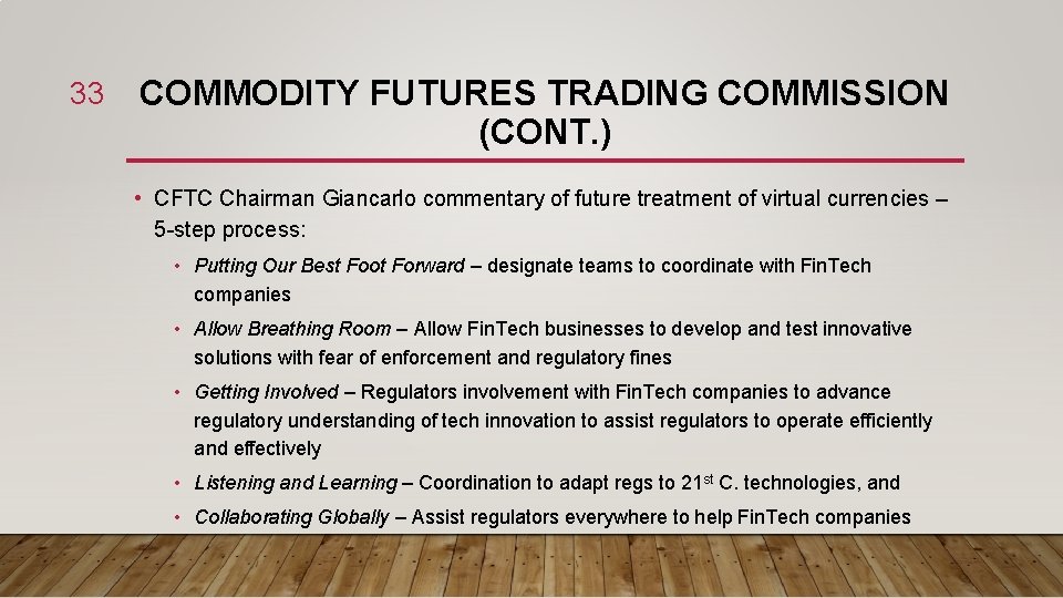 33 COMMODITY FUTURES TRADING COMMISSION (CONT. ) • CFTC Chairman Giancarlo commentary of future
