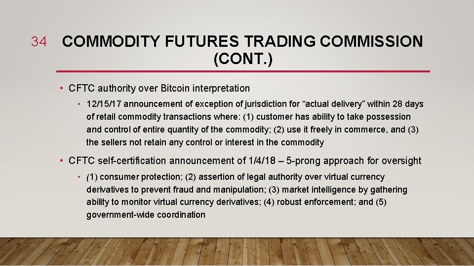 34 COMMODITY FUTURES TRADING COMMISSION (CONT. ) • CFTC authority over Bitcoin interpretation •