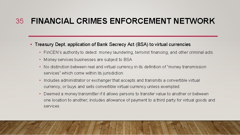 35 FINANCIAL CRIMES ENFORCEMENT NETWORK • Treasury Dept. application of Bank Secrecy Act (BSA)