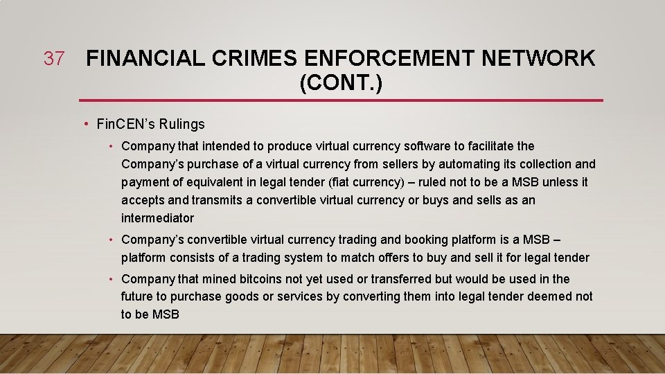 37 FINANCIAL CRIMES ENFORCEMENT NETWORK (CONT. ) • Fin. CEN’s Rulings • Company that