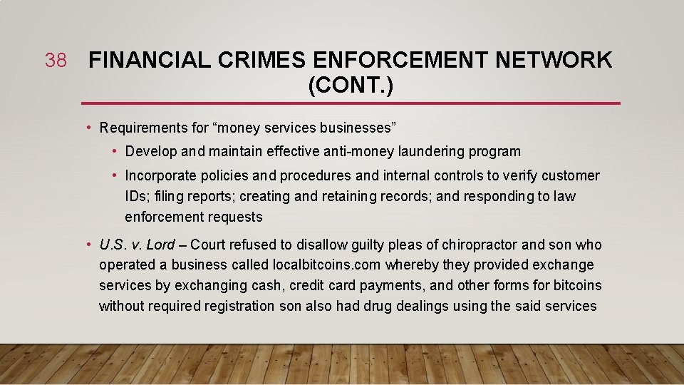 38 FINANCIAL CRIMES ENFORCEMENT NETWORK (CONT. ) • Requirements for “money services businesses” •