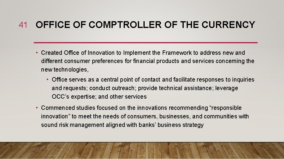41 OFFICE OF COMPTROLLER OF THE CURRENCY • Created Office of Innovation to Implement