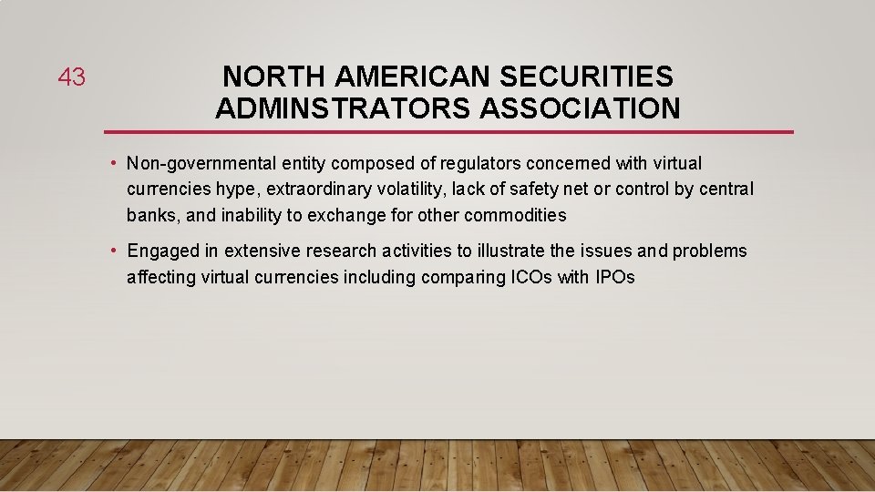 43 NORTH AMERICAN SECURITIES ADMINSTRATORS ASSOCIATION • Non-governmental entity composed of regulators concerned with