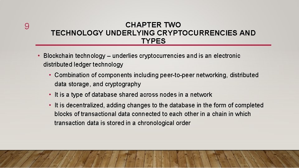 9 CHAPTER TWO TECHNOLOGY UNDERLYING CRYPTOCURRENCIES AND TYPES • Blockchain technology – underlies cryptocurrencies