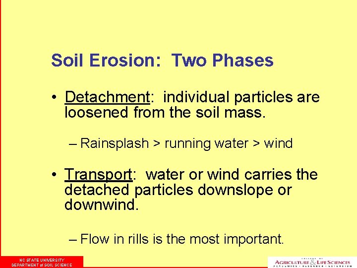 Soil Erosion: Two Phases • Detachment: individual particles are loosened from the soil mass.