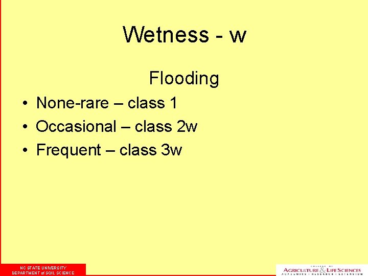 Wetness - w Flooding • None-rare – class 1 • Occasional – class 2