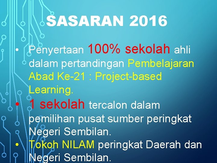 SASARAN 2016 • Penyertaan 100% sekolah ahli dalam pertandingan Pembelajaran Abad Ke-21 : Project-based