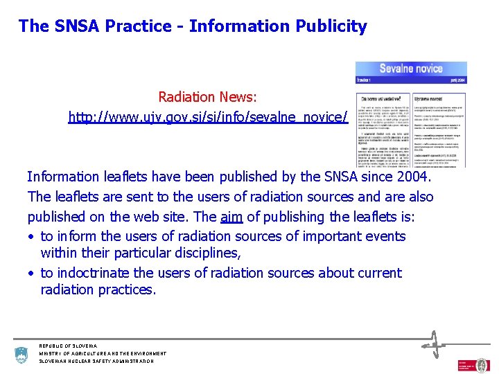 The SNSA Practice - Information Publicity Radiation News: http: //www. ujv. gov. si/si/info/sevalne_novice/ Information