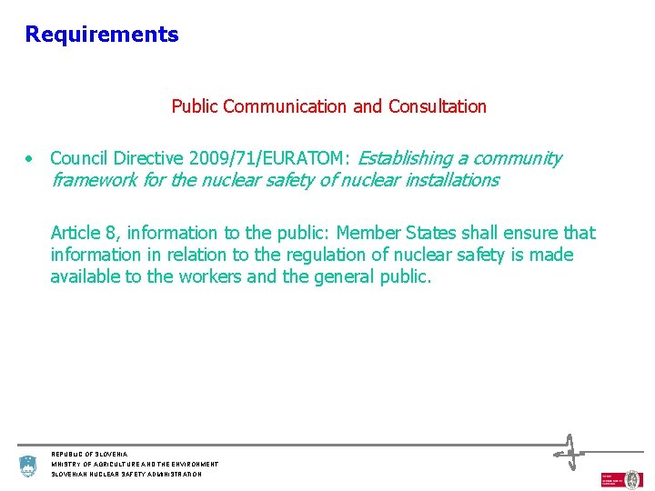 Requirements Public Communication and Consultation • Council Directive 2009/71/EURATOM: Establishing a community framework for