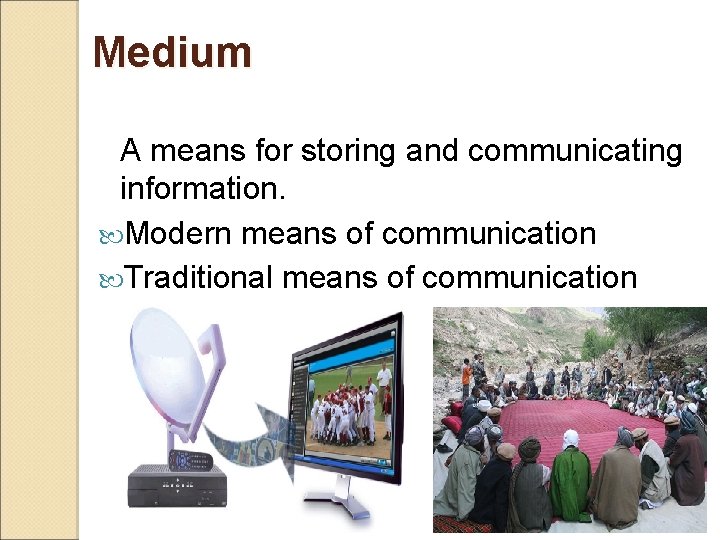 Medium A means for storing and communicating information. Modern means of communication Traditional means