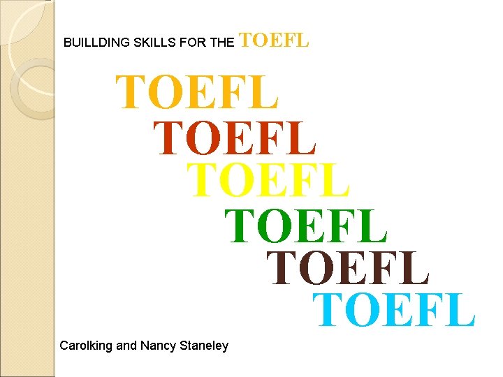 BUILLDING SKILLS FOR THE TOEFL TOEFL Carolking and Nancy Staneley 