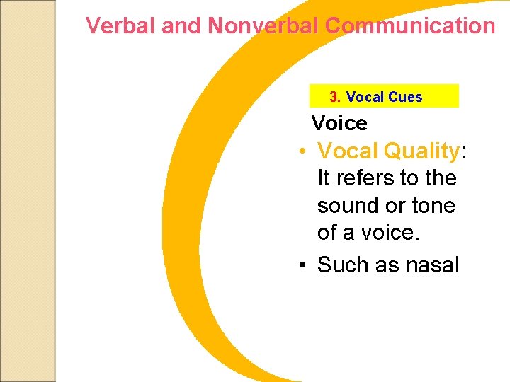 Verbal and Nonverbal Communication 3. Vocal Cues Voice • Vocal Quality: It refers to