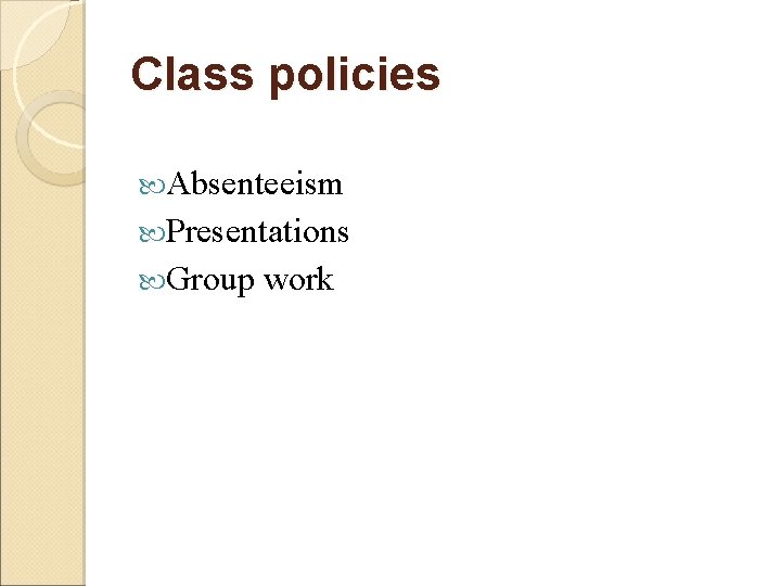 Class policies Absenteeism Presentations Group work 