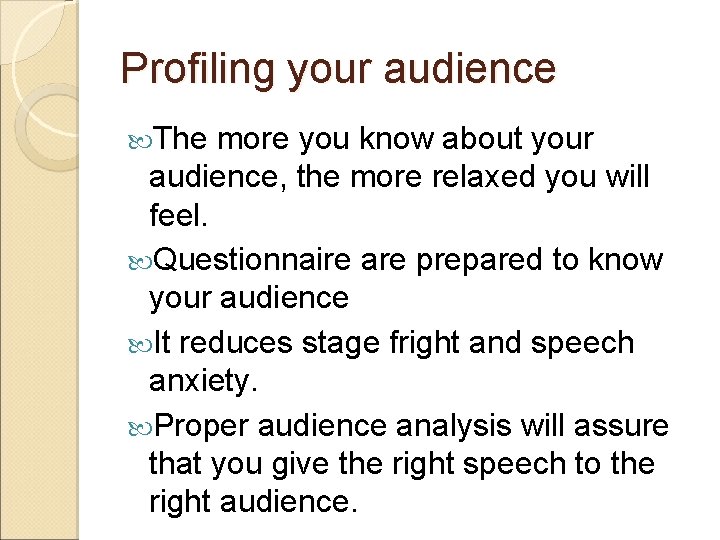 Profiling your audience The more you know about your audience, the more relaxed you