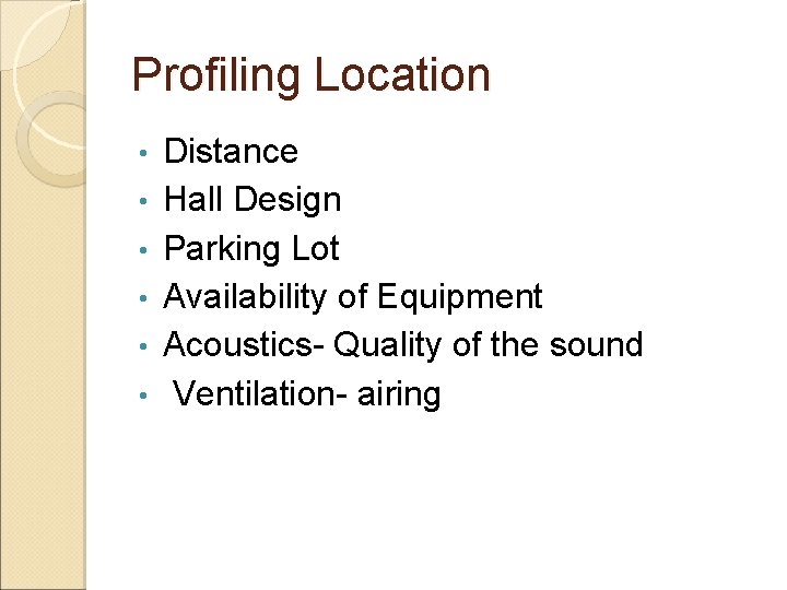 Profiling Location • • • Distance Hall Design Parking Lot Availability of Equipment Acoustics-