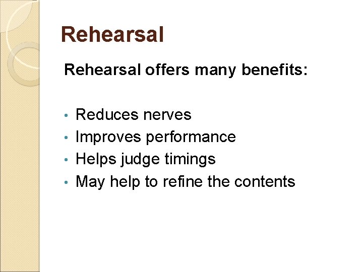 Rehearsal offers many benefits: Reduces nerves • Improves performance • Helps judge timings •