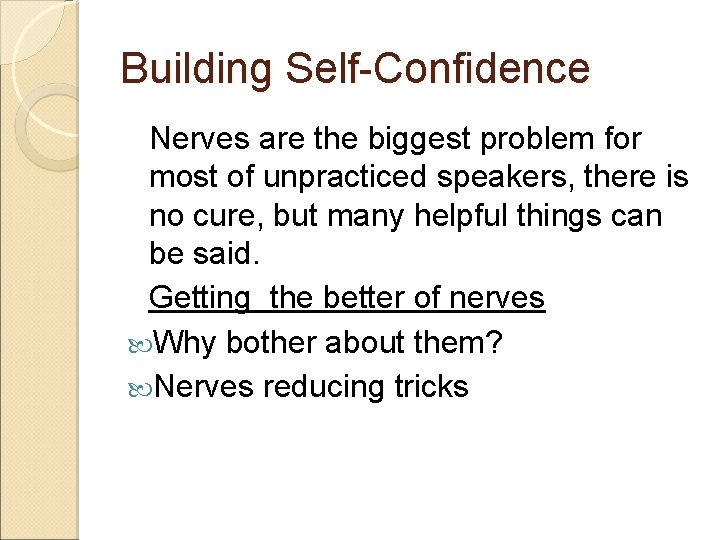 Building Self-Confidence Nerves are the biggest problem for most of unpracticed speakers, there is