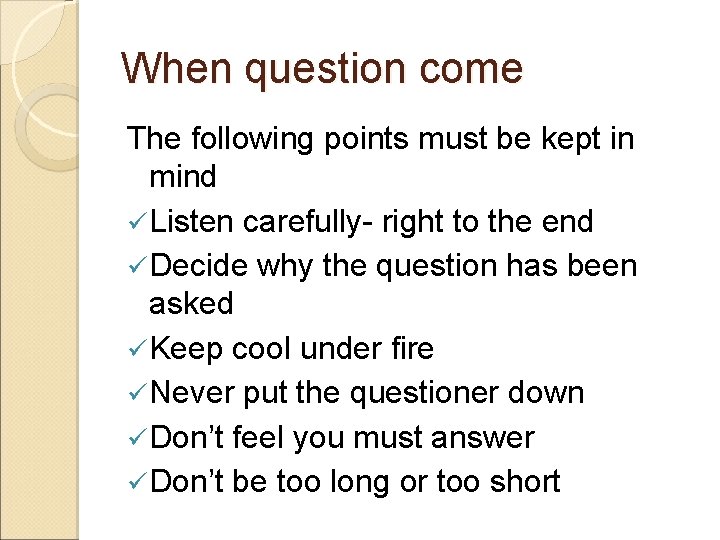 When question come The following points must be kept in mind ü Listen carefully-